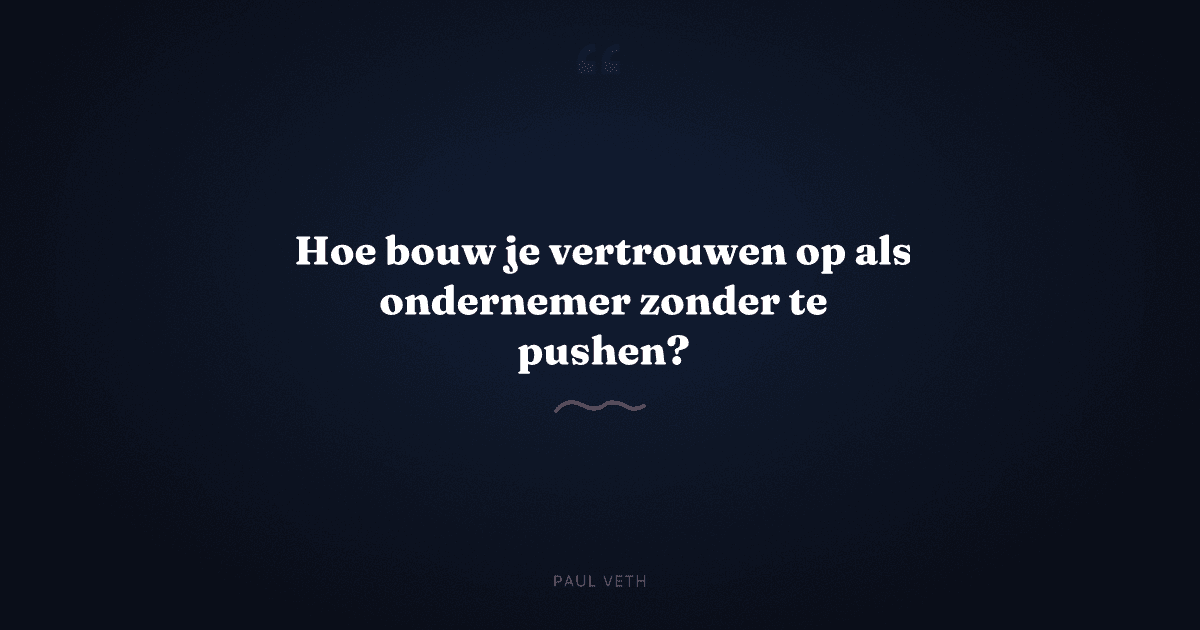 Hoe bouw je vertrouwen op zonder opdringerig te zijn?