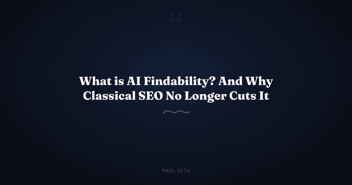 What is AI findability and why classical SEO no longer cuts it